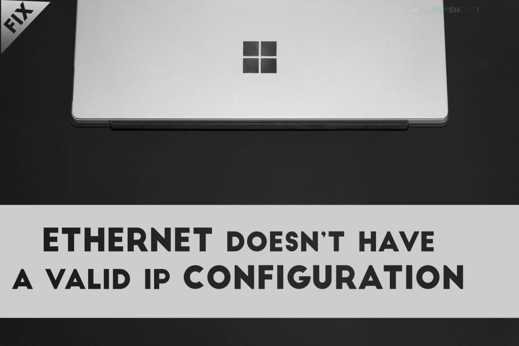 Ethernet Doesn't Have A Valid IP Configuration Windows 10 Fix!